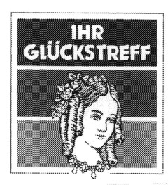 IHR GLÜCKSTREFF