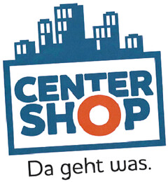 CENTER SHOP Da geht was.