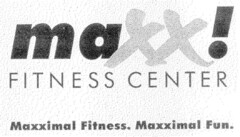 maxx! FITNESS CENTER Maxximal Fitness. Maxximal Fun.