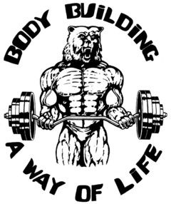 BODY BUILDING A WAY OF LIFE