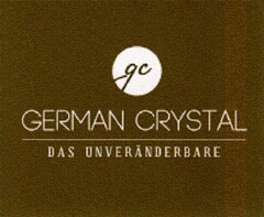 gc GERMAN CRYSTAL DAS UNVERÄNDERBARE