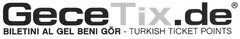 GeceTix.de BILETINI AL GEL BENI GÖR - TURKISH TICKET POINTS