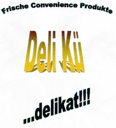 Deli Kü Frische Convenience Produkte ...delikat!!!