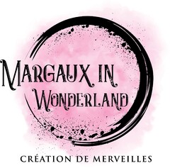 MARGAUX IN WONDERLAND CRÉATION DE MERVEILLES