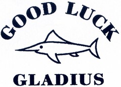 GOOD LUCK GLADIUS