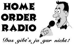 HOME ORDER RADIO Das gibt's ja gar nicht!