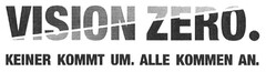 VISION ZERO. KEINER KOMMT UM. ALLE KOMMEN AN.