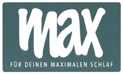 max FÜR DEINEN MAXIMALEN SCHLAF