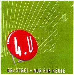 4.U GRASFREI - NUR FÜR HEUTE