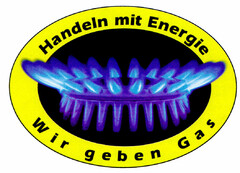 Handeln mit Energie Wir geben Gas