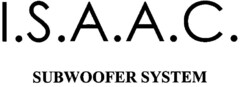 I.S.A.A.C. SUBWOOFER SYSTEM