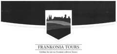 FRANKONIA TOURS Erleben Sie mit uns Frankens schönste Seiten.