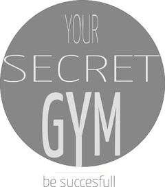 YOUR SECRET GYM be succesfull