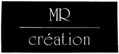 MR  création