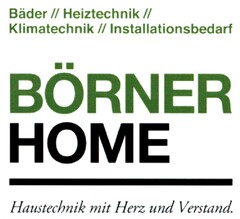 Bäder // Heiztechnik // Klimatechnik // Installationsbedarf BÖRNER HOME Haustechnik mit Herz und Verstand.