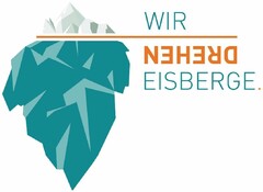 WIR DREHEN EISBERGE.