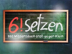 6! setzen Das Wissensduell Groß gegen klein