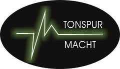 TONSPUR MACHT