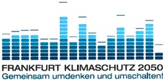 FRANKFURT KLIMASCHUTZ 2050 Gemeinsam umdenken und umschalten!