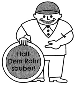 Halt Dein Rohr sauber!