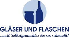 GLÄSER UND FLASCHEN ...weil Selbstgemachtes besser schmeckt!