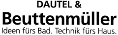 DAUTEL & Beuttenmüller Ideen fürs Bad. Technik fürs Haus.