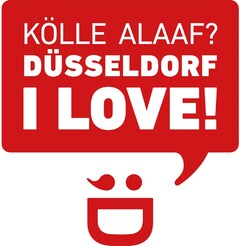 KÖLLE ALAAF? DÜSSELDORF I LOVE!