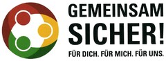 GEMEINSAM SICHER! FÜR DICH. FÜR MICH. FÜR UNS.