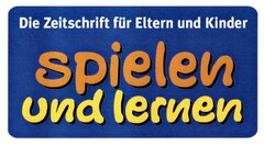 Die Zeitschrift für Eltern und Kinder spielen und lernen