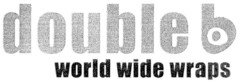 double b world wide wraps