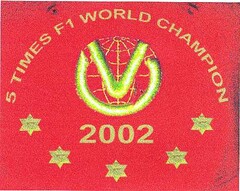 5 TIMES F1 WORLD CHAMPION 2002