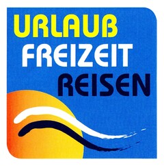 URLAUB FREIZEIT REISEN