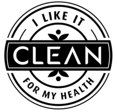I LIKE IT CLEAN FOR MY HEALTH