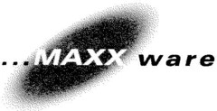 ...MAXX ware