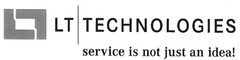 LT TECHNOLOGIES service in not just an idea!