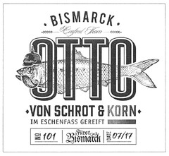BISMARCK OTTO VON SCHROT & KORN Crafied Korn IM ESCHENFASS GEREIFT No 101 Fürst Bismarck DATE 07/17