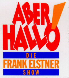 ABER HALLO DIE FRANK ELSTNER SHOW