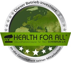 HEALTH FOR ALL Gesundheitskonzepte für Alle / SCHERBAUM e.K. Dieser Betrieb investiert in die Gesundheit seiner Mitarbeiter