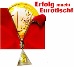 Erfolg macht Eurotisch!