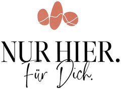 NUR HIER. Für Dich.