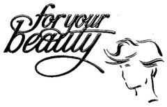 for your beauty