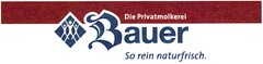 Die Privatmolkerei Bauer So rein naturfrisch.