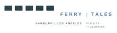 FERRY | TALES HAMBURG | LOS ANGELES FILM & TV PRODUKTION