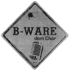 B-WARE dem Chor