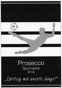 Prosecco Spumante brut "Spritzig wie unsere Jungs!"