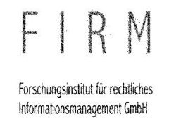 F I R M Forschungsinstitut für rechtliches Informationsmanagement GmbH