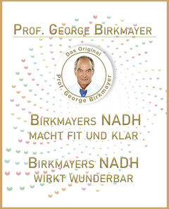 PROF. GEORGE BIRKMAYER BIRKMAYERS NADH MACHT FIT UND KLAR BIRKMAYERS NADH WIRKT WUNDERBAR Das Original Prof. George Birkmayer