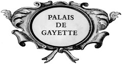 PALAIS DE GAYETTE