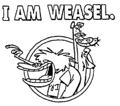 I AM WEASEL.
