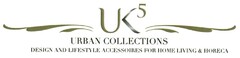 UK5 URBAN COLLECTIONS DESIGN AND LIFESTYLE ACCESSOIRES FOR HOME LIVING & HORECA